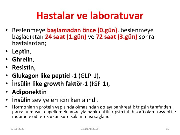 Hastalar ve laboratuvar • Beslenmeye başlamadan önce (0. gün), beslenmeye başladıktan 24 saat (1.