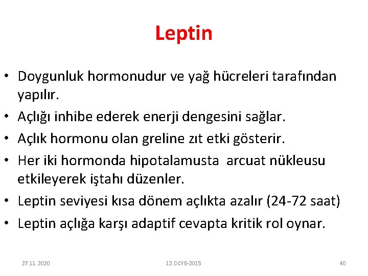Leptin • Doygunluk hormonudur ve yağ hücreleri tarafından yapılır. • Açlığı inhibe ederek enerji