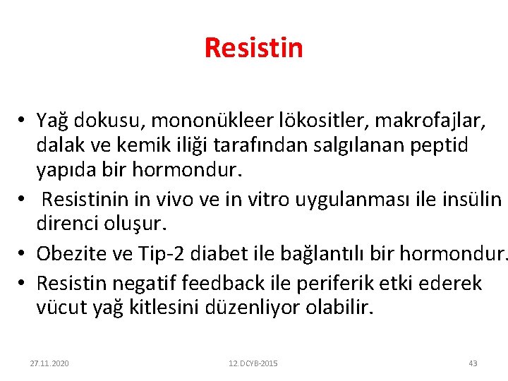 Resistin • Yağ dokusu, mononükleer lökositler, makrofajlar, dalak ve kemik iliği tarafından salgılanan peptid