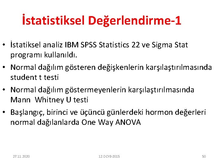 İstatistiksel Değerlendirme-1 • İstatiksel analiz IBM SPSS Statistics 22 ve Sigma Stat programı kullanıldı.