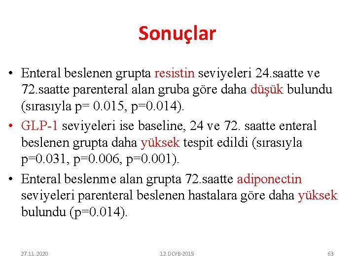 Sonuçlar • Enteral beslenen grupta resistin seviyeleri 24. saatte ve 72. saatte parenteral alan