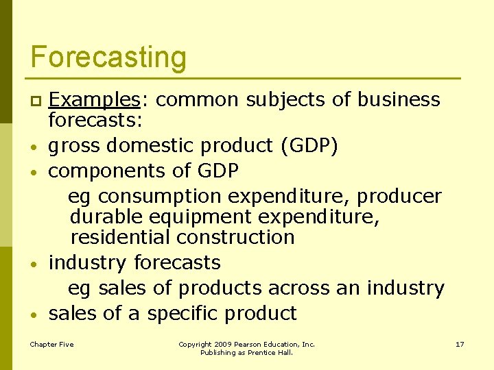 Forecasting p • • Examples: common subjects of business forecasts: gross domestic product (GDP)