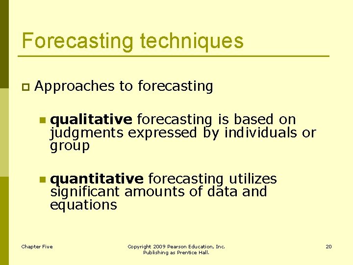 Forecasting techniques p Approaches to forecasting n qualitative forecasting is based on judgments expressed