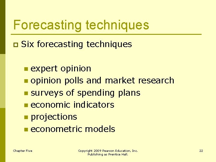 Forecasting techniques p Six forecasting techniques expert opinion n opinion polls and market research