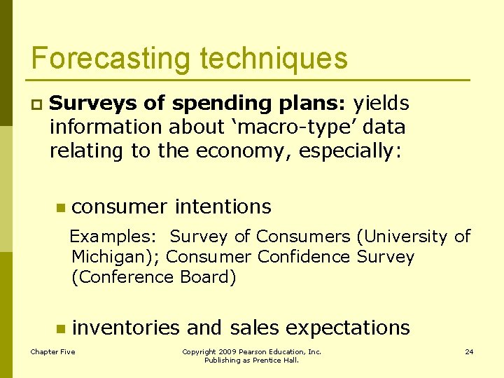 Forecasting techniques p Surveys of spending plans: yields information about ‘macro-type’ data relating to