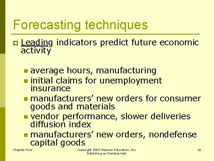 Forecasting techniques p Leading indicators predict future economic activity average hours, manufacturing n initial