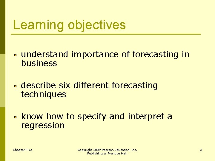 Learning objectives understand importance of forecasting in business describe six different forecasting techniques know