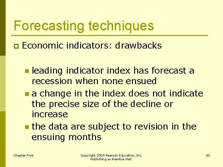 Forecasting techniques p Economic indicators: drawbacks leading indicator index has forecast a recession when