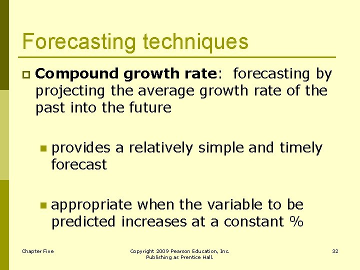 Forecasting techniques p Compound growth rate: forecasting by projecting the average growth rate of