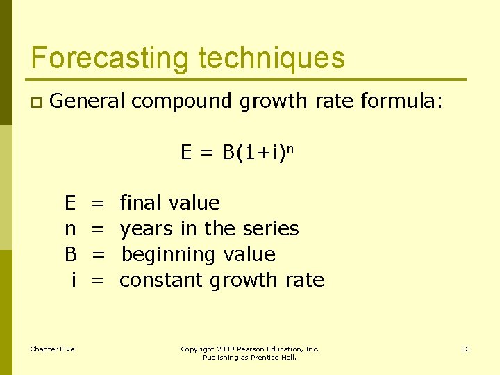 Forecasting techniques p General compound growth rate formula: E = B(1+i)n E n B