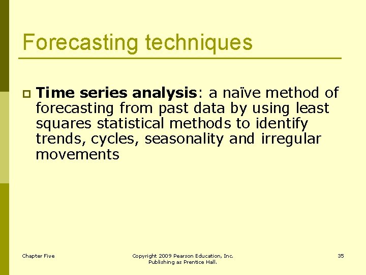 Forecasting techniques p Time series analysis: a naïve method of forecasting from past data