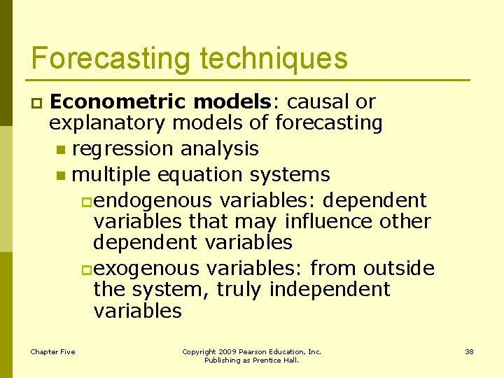 Forecasting techniques p Econometric models: causal or explanatory models of forecasting n regression analysis