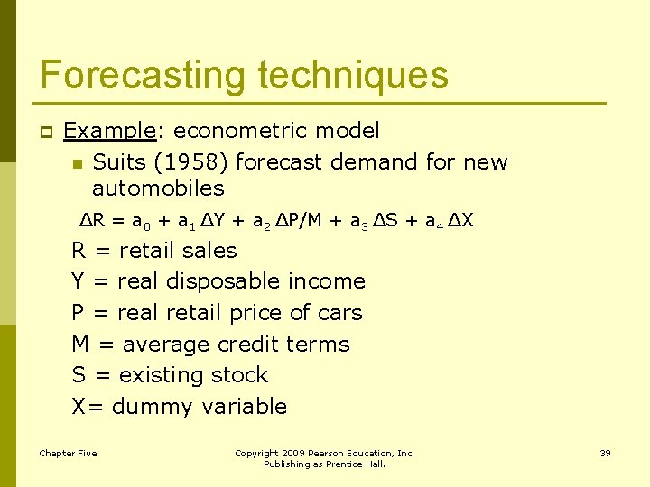 Forecasting techniques p Example: econometric model n Suits (1958) forecast demand for new automobiles