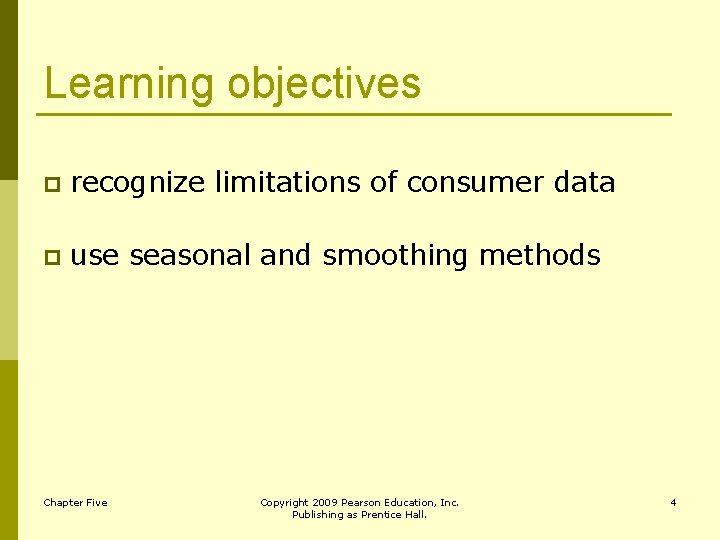 Learning objectives p recognize limitations of consumer data p use seasonal and smoothing methods