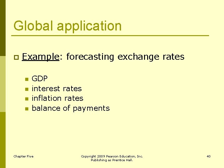 Global application p Example: forecasting exchange rates n n GDP interest rates inflation rates