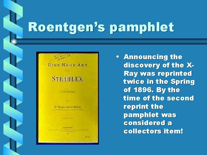 Roentgen’s pamphlet • Announcing the discovery of the XRay was reprinted twice in the Roentgen’s pamphlet • Announcing the discovery of the XRay was reprinted twice in the