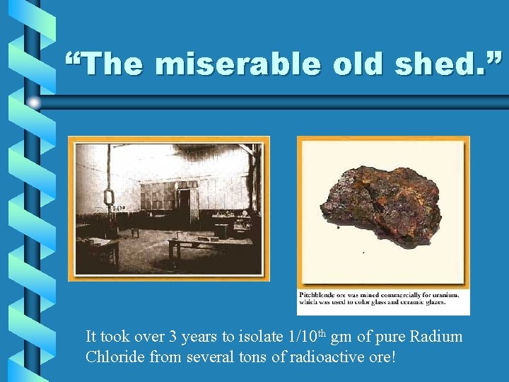 “The miserable old shed. ” It took over 3 years to isolate 1/10 th “The miserable old shed. ” It took over 3 years to isolate 1/10 th