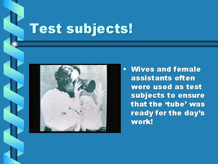 Test subjects! • Wives and female assistants often were used as test subjects to Test subjects! • Wives and female assistants often were used as test subjects to