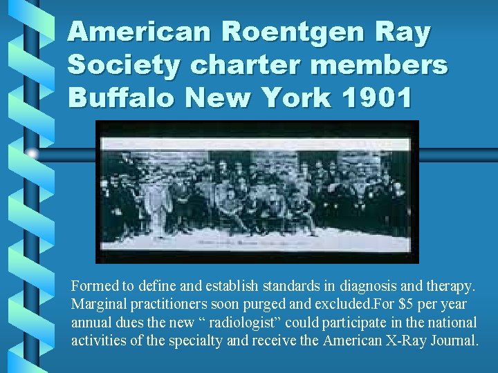 American Roentgen Ray Society charter members Buffalo New York 1901 Formed to define and American Roentgen Ray Society charter members Buffalo New York 1901 Formed to define and