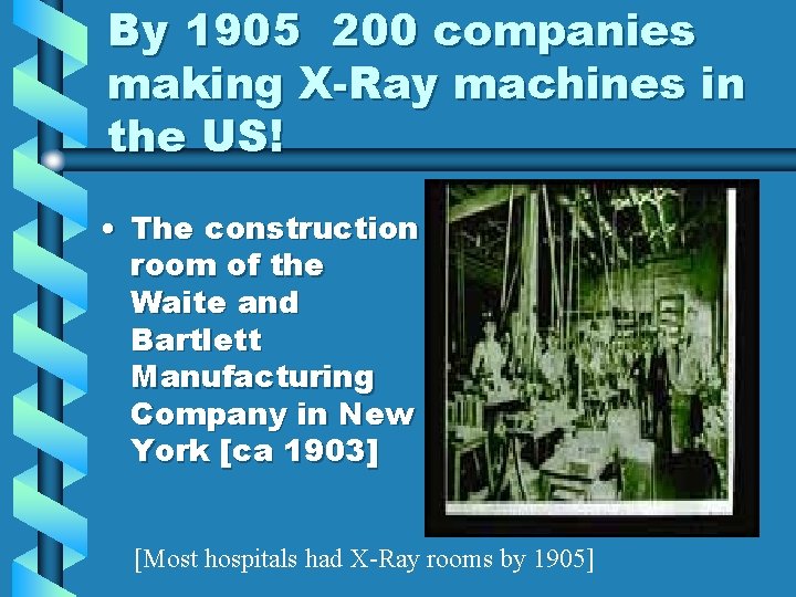 By 1905 200 companies making X-Ray machines in the US! • The construction room By 1905 200 companies making X-Ray machines in the US! • The construction room