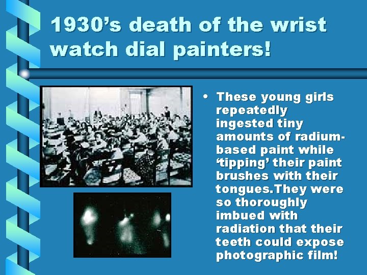 1930’s death of the wrist watch dial painters! • These young girls repeatedly ingested 1930’s death of the wrist watch dial painters! • These young girls repeatedly ingested