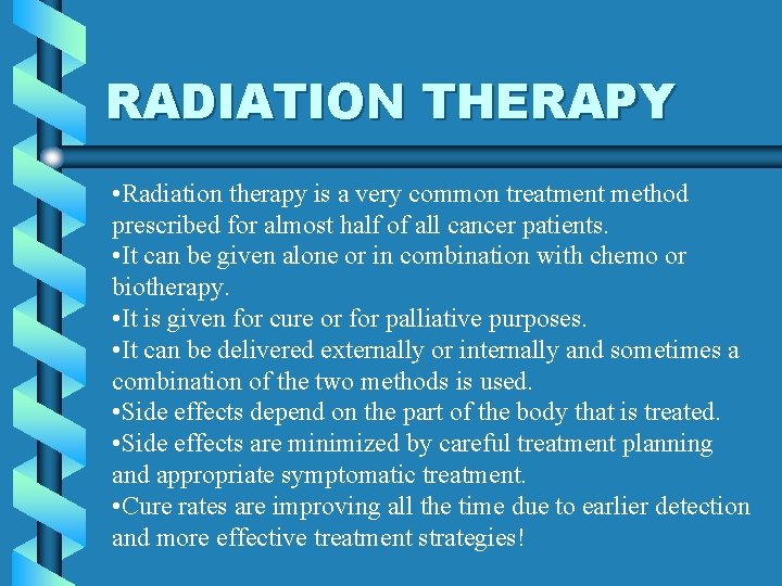 RADIATION THERAPY • Radiation therapy is a very common treatment method prescribed for almost RADIATION THERAPY • Radiation therapy is a very common treatment method prescribed for almost