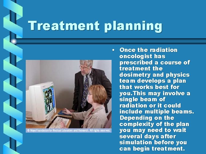 Treatment planning • Once the radiation oncologist has prescribed a course of treatment the Treatment planning • Once the radiation oncologist has prescribed a course of treatment the
