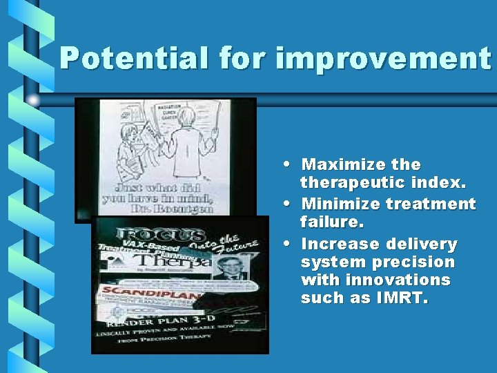 Potential for improvement • Maximize therapeutic index. • Minimize treatment failure. • Increase delivery Potential for improvement • Maximize therapeutic index. • Minimize treatment failure. • Increase delivery