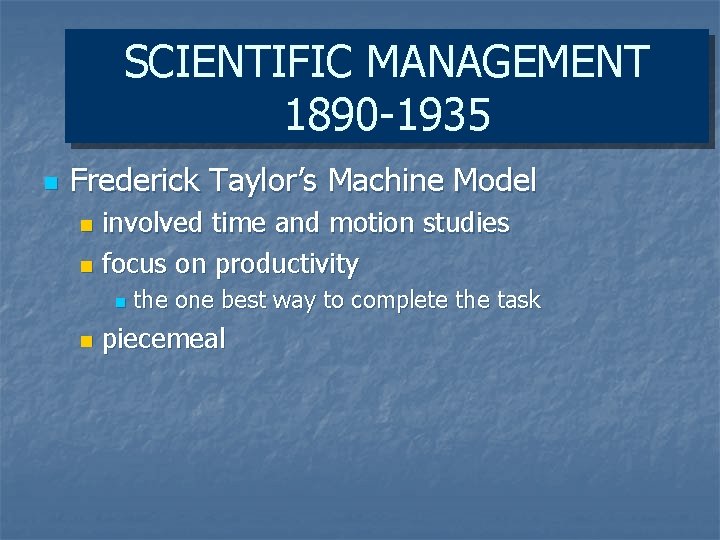 SCIENTIFIC MANAGEMENT 1890 -1935 n Frederick Taylor’s Machine Model involved time and motion studies