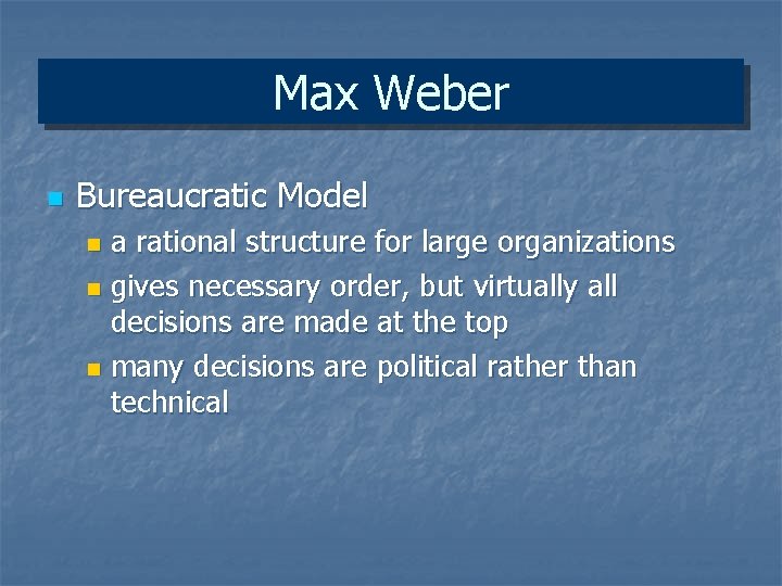 Max Weber n Bureaucratic Model a rational structure for large organizations n gives necessary