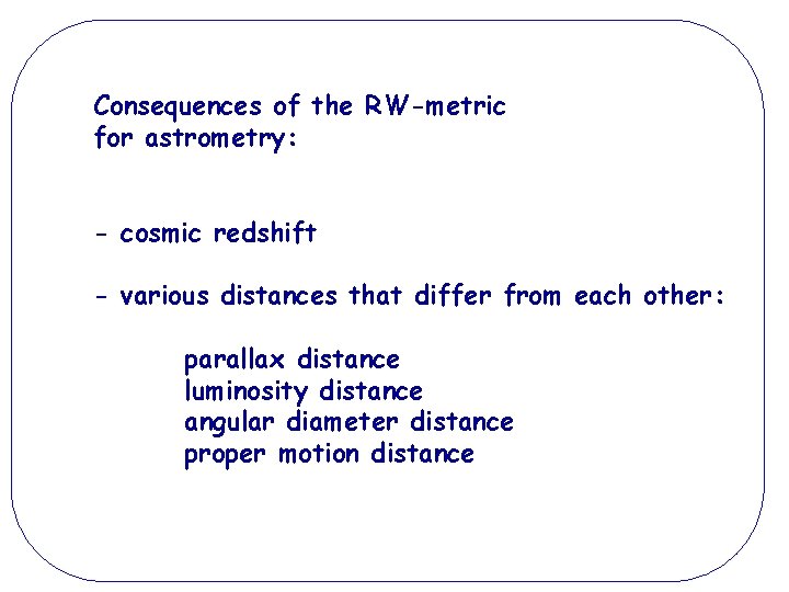 Consequences of the RW-metric for astrometry: - cosmic redshift - various distances that differ