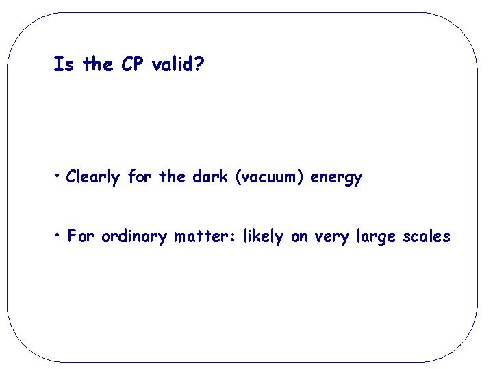 Is the CP valid? • Clearly for the dark (vacuum) energy • For ordinary