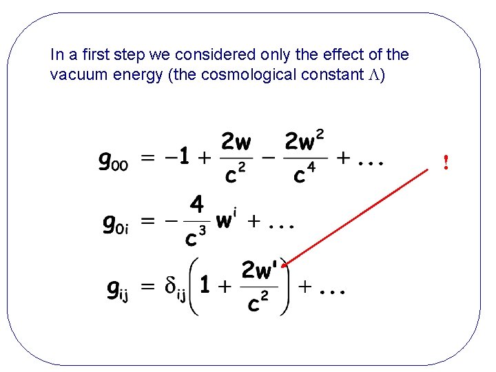 In a first step we considered only the effect of the vacuum energy (the