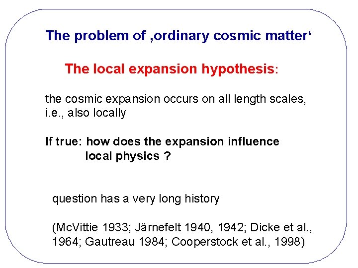 The problem of ‚ordinary cosmic matter‘ The local expansion hypothesis: the cosmic expansion occurs
