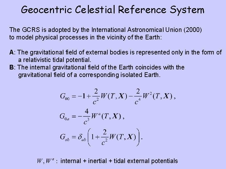 Geocentric Celestial Reference System The GCRS is adopted by the International Astronomical Union (2000)