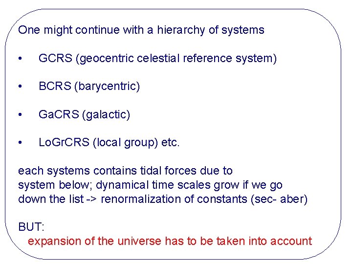 One might continue with a hierarchy of systems • GCRS (geocentric celestial reference system)