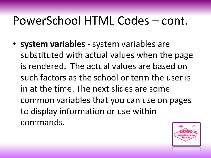 Power. School HTML Codes – cont. • system variables - system variables are substituted