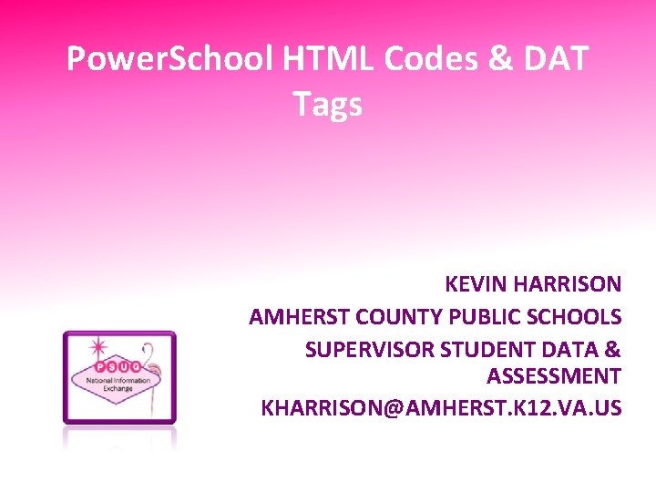 Power. School HTML Codes & DAT Tags KEVIN HARRISON AMHERST COUNTY PUBLIC SCHOOLS SUPERVISOR