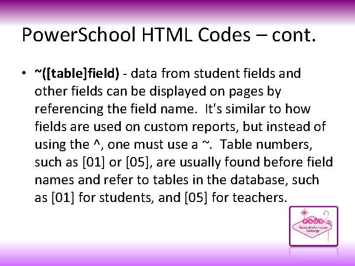 Power. School HTML Codes – cont. • ~([table]field) - data from student fields and