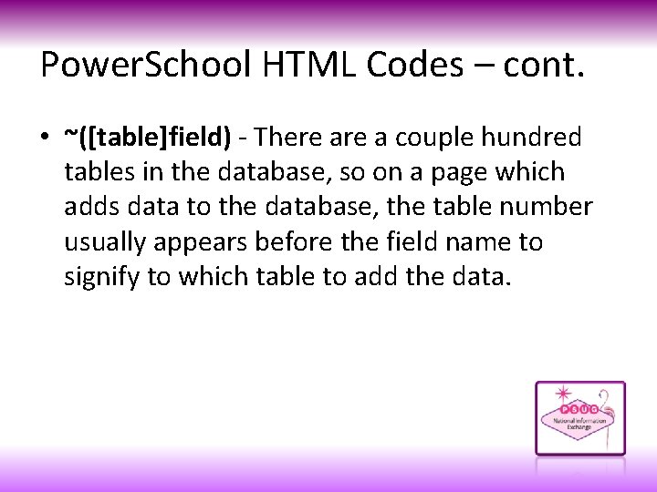 Power. School HTML Codes – cont. • ~([table]field) - There a couple hundred tables