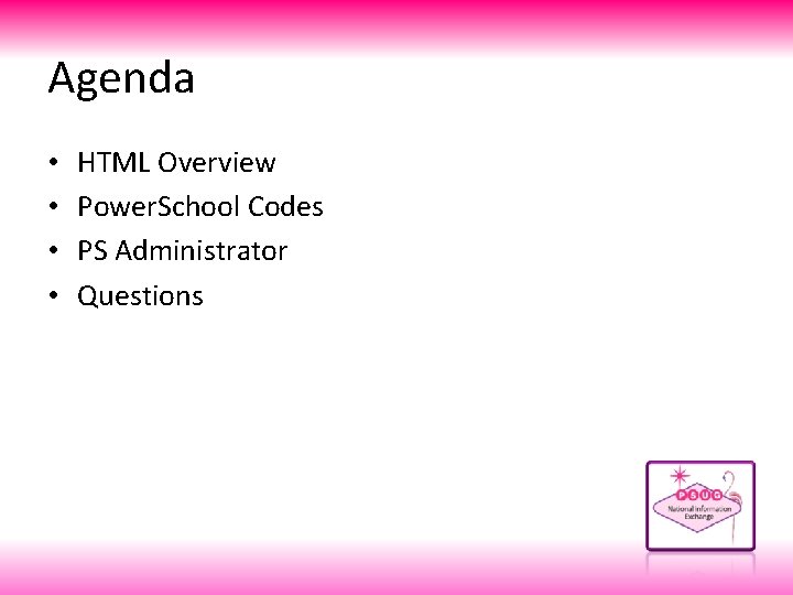 Agenda • • HTML Overview Power. School Codes PS Administrator Questions 