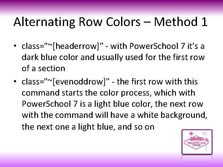 Alternating Row Colors – Method 1 • class="~[headerrow]" - with Power. School 7 it's