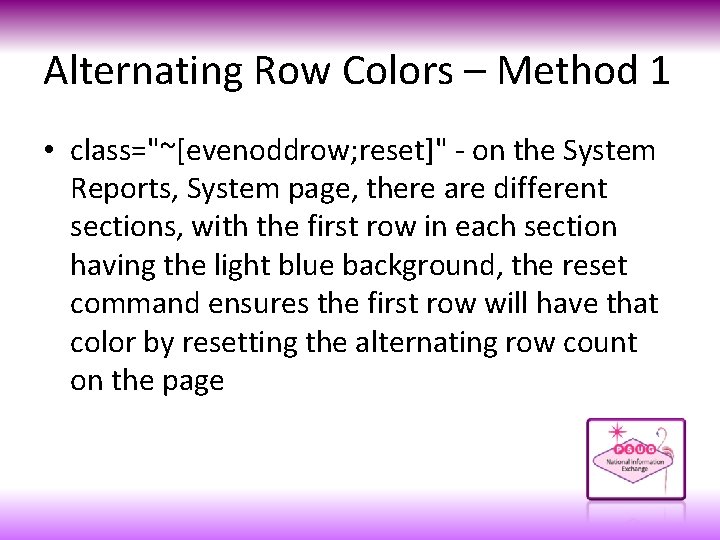 Alternating Row Colors – Method 1 • class="~[evenoddrow; reset]" - on the System Reports,