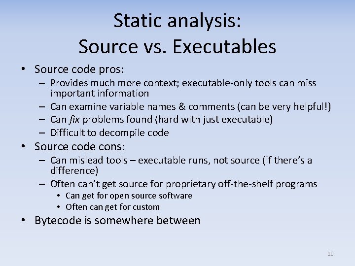 Static analysis: Source vs. Executables • Source code pros: – Provides much more context;