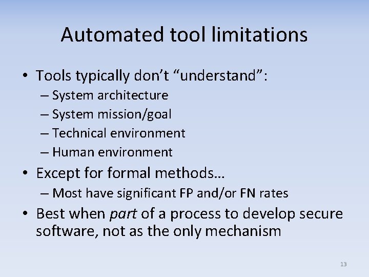 Automated tool limitations • Tools typically don’t “understand”: – System architecture – System mission/goal