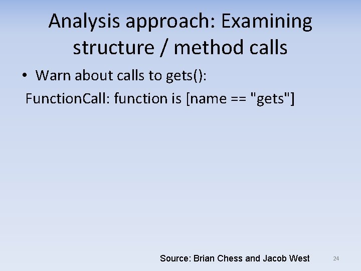 Analysis approach: Examining structure / method calls • Warn about calls to gets(): Function.