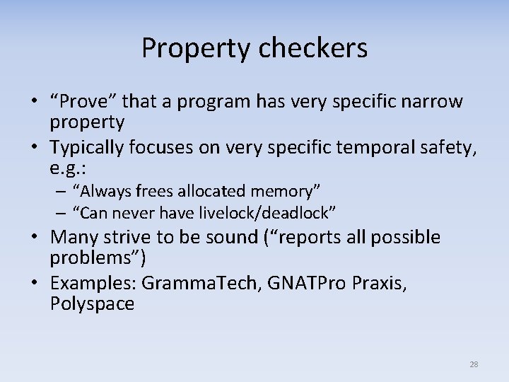 Property checkers • “Prove” that a program has very specific narrow property • Typically