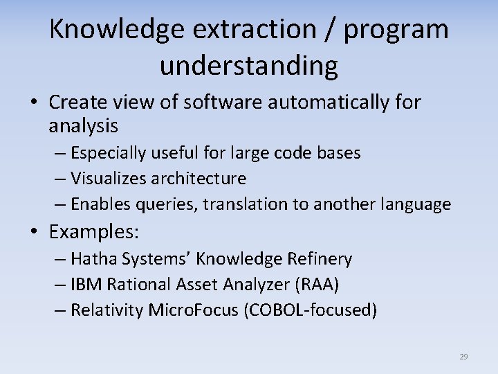 Knowledge extraction / program understanding • Create view of software automatically for analysis –