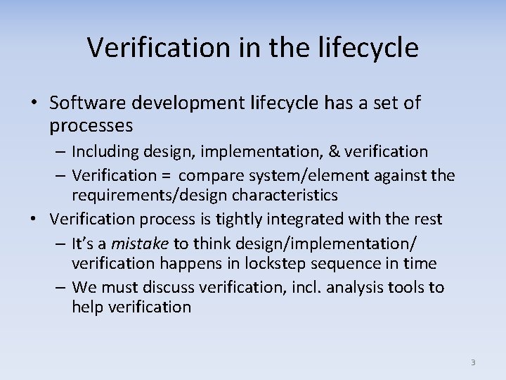 Verification in the lifecycle • Software development lifecycle has a set of processes –