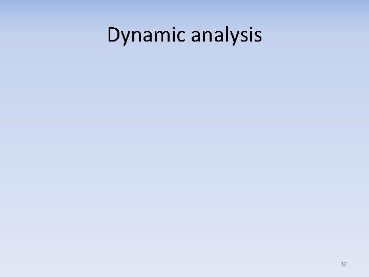 Dynamic analysis 32 